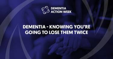 Dementia: Knowing You’re Going to Lose Them Twice
